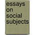 Essays On Social Subjects