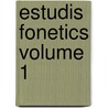 Estudis Fonetics Volume 1 by Pere Barnils