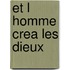 Et L Homme Crea Les Dieux