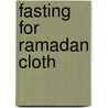Fasting For Ramadan Cloth door Kazim Ali