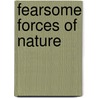Fearsome Forces of Nature door Anita Ganeri