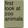 First Look at Zoo Animals door Laura G. Galvin