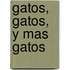 Gatos, Gatos, y Mas Gatos