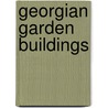 Georgian Garden Buildings door Sarah Rutherford