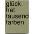 Glück Hat Tausend Farben