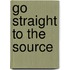 Go Straight To The Source