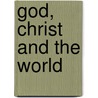 God, Christ and the World door Arthur Michael Ramsey