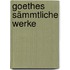Goethes Sämmtliche Werke
