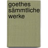 Goethes Sämmtliche Werke by Johann Goethe
