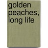 Golden Peaches, Long Life by Elizabeth Doery