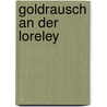 Goldrausch an der Loreley by Karl-Heinz Link