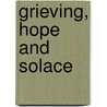 Grieving, Hope and Solace door Albert N. Martin