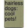 Hairless Dogs: Cool Pets! by Virginia Silverstein