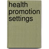 Health Promotion Settings door Angela Scriven