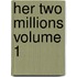 Her Two Millions Volume 1