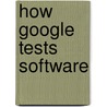 How Google Tests Software by Jeff Carollo