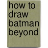 How To Draw Batman Beyond door Walter Foster Publishing