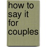 How To Say It For Couples by Paul W. Coleman