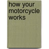 How Your Motorcycle Works door Peter Henshaw