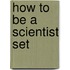 How to Be a Scientist Set