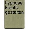 Hypnose Kreativ Gestalten door Ingo Michael Simon