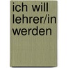 Ich will Lehrer/in werden door Klaus Ulich