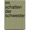 Im Schatten der Schwester by Ina Dentler