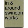 In & Around Swindon Works door Peter Timms