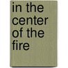 In the Center of the Fire by James Wasserman