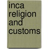 Inca Religion And Customs door Roland Hamilton