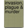 Invasion, Plague & Murder door Katrina Shearman