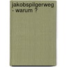 Jakobspilgerweg - Warum ? by Marcel Huber