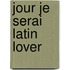 Jour Je Serai Latin Lover