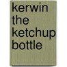 Kerwin the Ketchup Bottle door Jane Hutchison