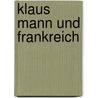 Klaus Mann und Frankreich door Veit Johannes Schmidinger