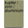 Kupfer / Zinn / Aluminium door F.L. Neher