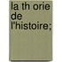 La Th Orie de L'Histoire;