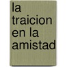 La Traicion En La Amistad door Zayas Y. Sotomay Mar A. De