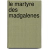 Le Martyre Des Madgalenes by Ken Bruen
