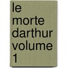 Le Morte Darthur Volume 1 by Sir Thomas Mallory