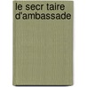 Le Secr Taire D'Ambassade door L'Epine Charles