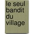 Le Seul Bandit Du Village