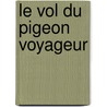Le Vol Du Pigeon Voyageur door Christian Garcin