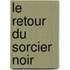 Le retour du Sorcier Noir by Alain Thoreau