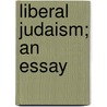 Liberal Judaism; An Essay door Claude Goldsmid Montefiore