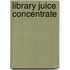 Library Juice Concentrate
