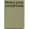 Library Juice Concentrate door Rory Litwin