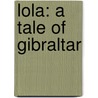 Lola: a Tale of Gibraltar door Arthur Griffiths