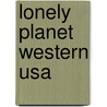 Lonely Planet Western Usa by Michael Benanav