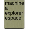 Machine a Explorer Espace door Christop Priest